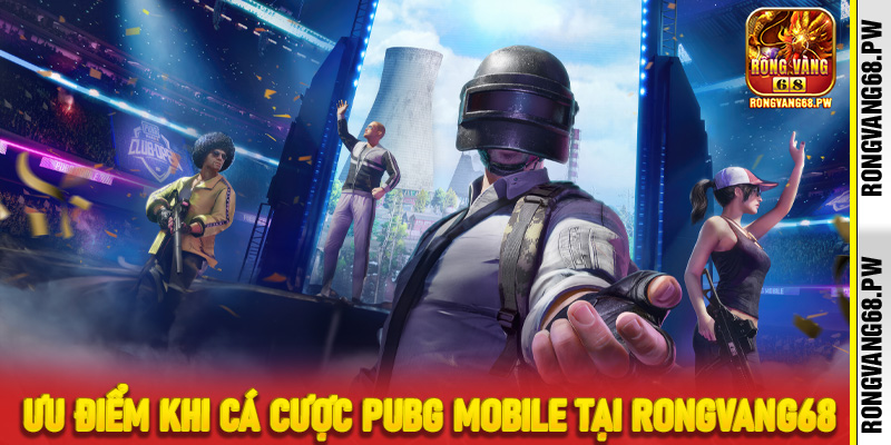 Ưu điểm khi cá cược PUBG Mobile tại RongVang68