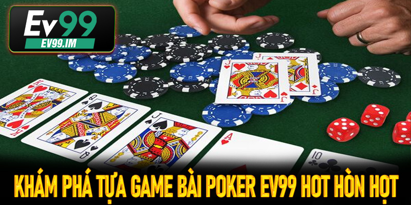 Khám phá tựa game bài poker Ev99 hot hòn họt