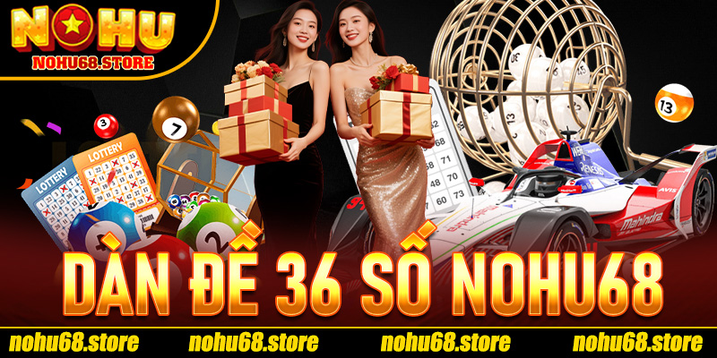 Dàn Đề 36 Số Nohu68