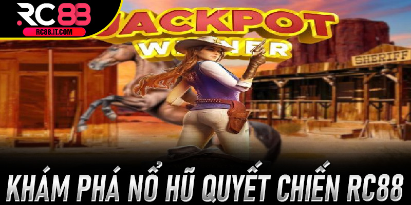 Khám phá Nổ Hũ Quyết Chiến Rc88