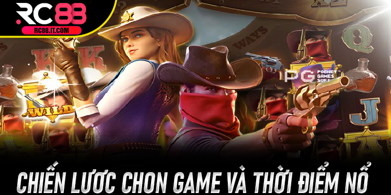 Chiến lược chọn game và thời điểm Nổ Hũ Quyết Chiến Rc88