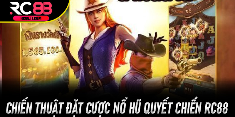 Chiến thuật đặt cược Nổ Hũ Quyết Chiến Rc88