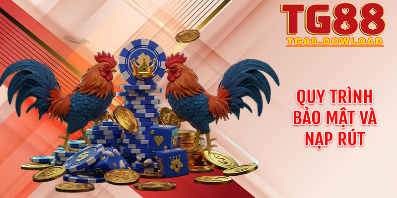 Quy trình bảo mật và nạp rút khi tham gia cược Đá gà Thomo