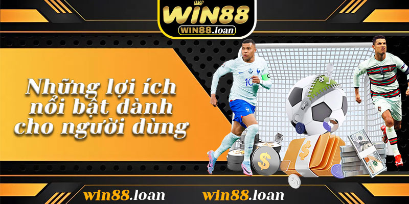 Những lợi ích nổi bật dành cho người dùng